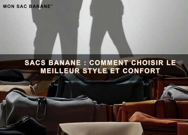 Guide d'achat des sacs banane : style, confort et astuces pour choisir le meilleur