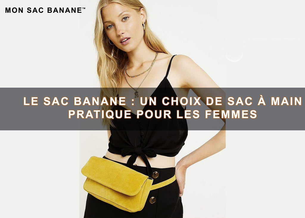 Le sac banane : un choix de sac à main pratique pour les femmes