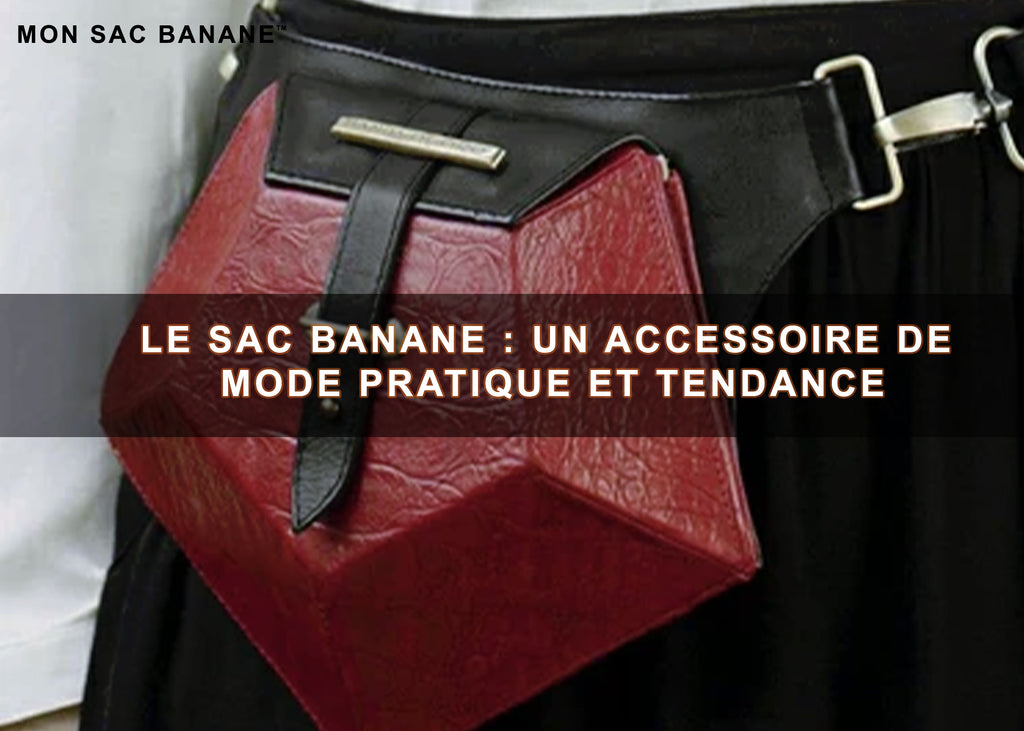 Le sac banane : un accessoire de mode pratique et tendance